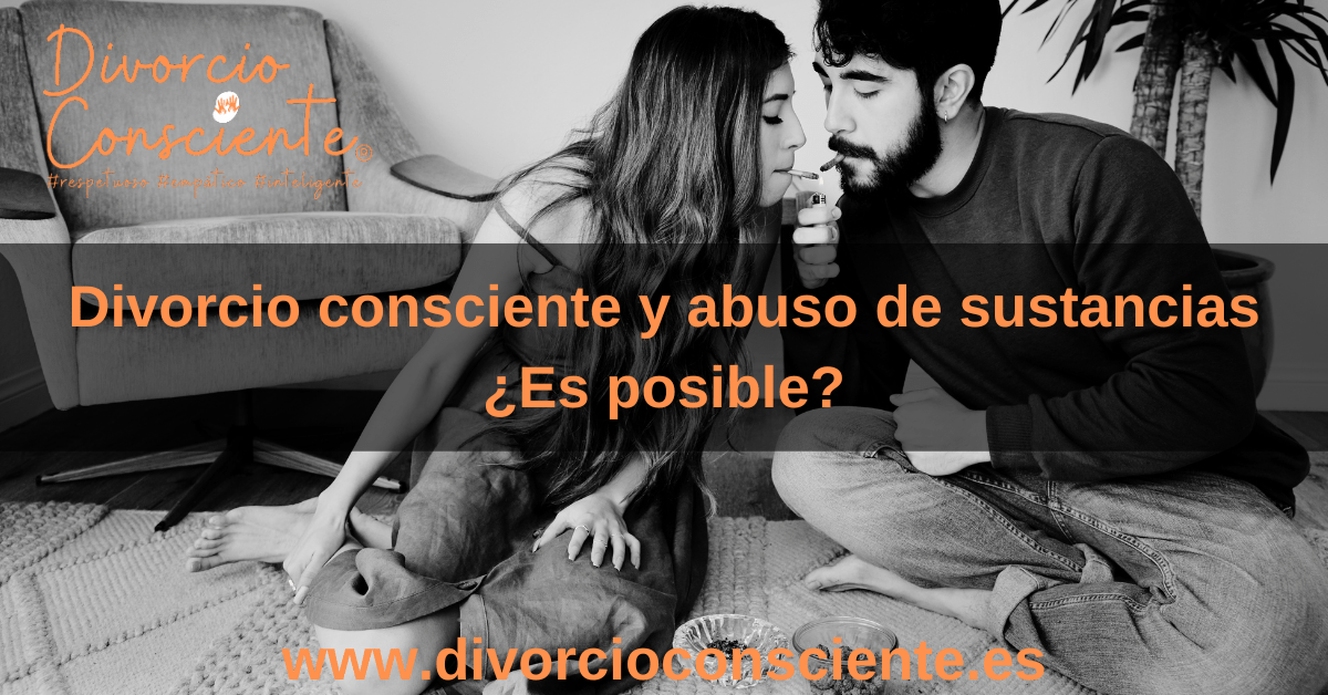 El divorcio consciente y el abuso de sustancias ¿Es posible?